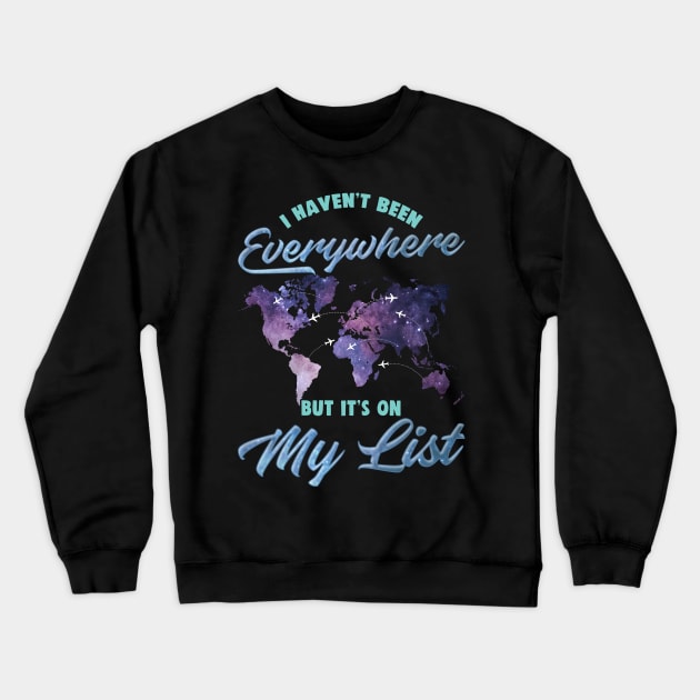 I Haven't Been Everywhere But It's On My List Cute Crewneck Sweatshirt by theperfectpresents